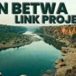 अटल बिहारी वाजपेयी का सपना साकार: बुंदेलखंड में शुरू हुआ देश का पहला केन-बेतवा ल