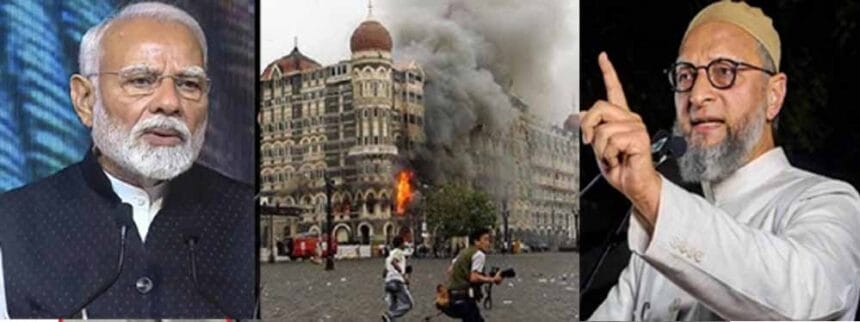 ओवैसी ने दी चुनौती- ‘मोदी जी 56 इंच का सीना है तो 26/11 आतंकी हमलों के मास्टरमाइ